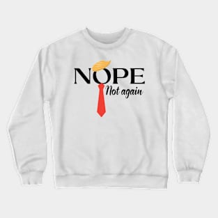 NOPE Not Again Funny Sarcastic Trump Saying Crewneck Sweatshirt